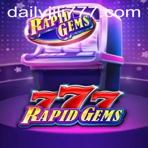 Explore the Thrilling World of RapidGems777: A DailyJILI Adventure